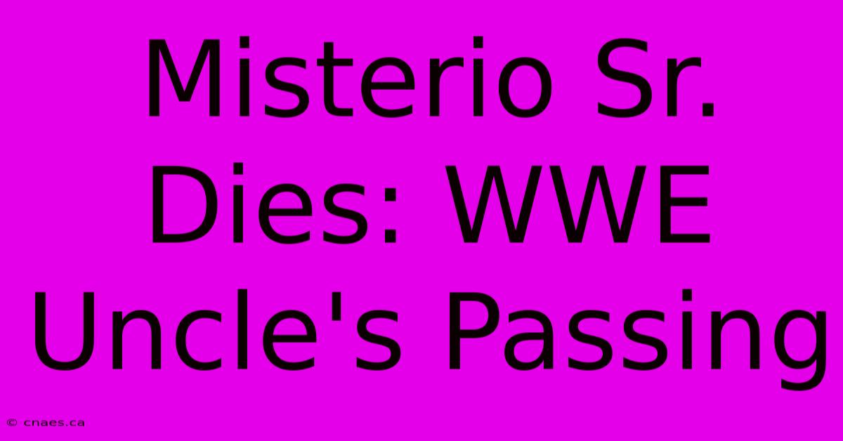 Misterio Sr. Dies: WWE Uncle's Passing