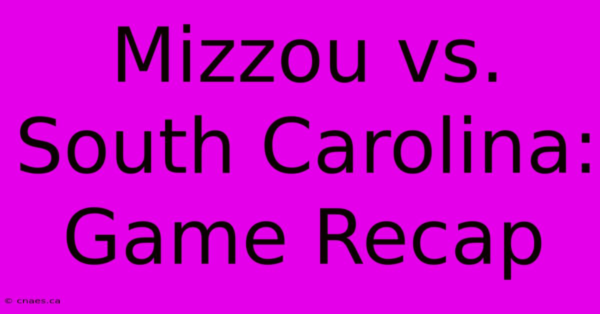 Mizzou Vs. South Carolina: Game Recap