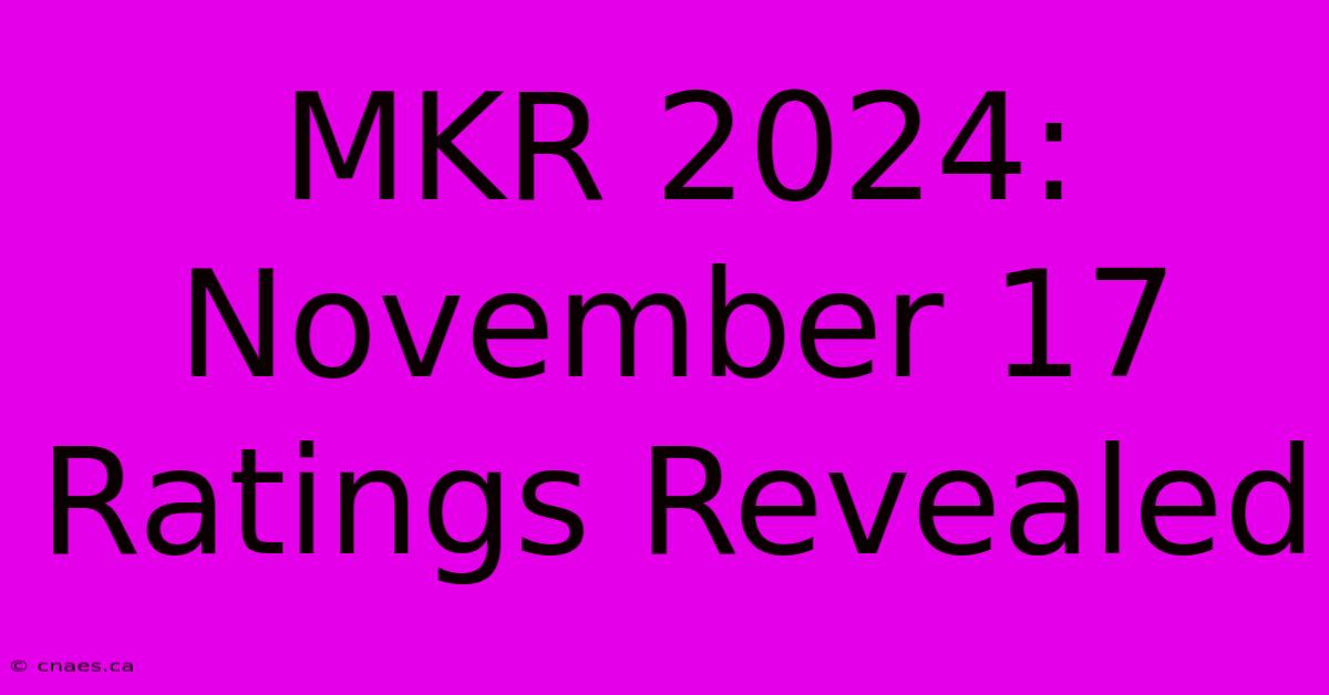 MKR 2024: November 17 Ratings Revealed