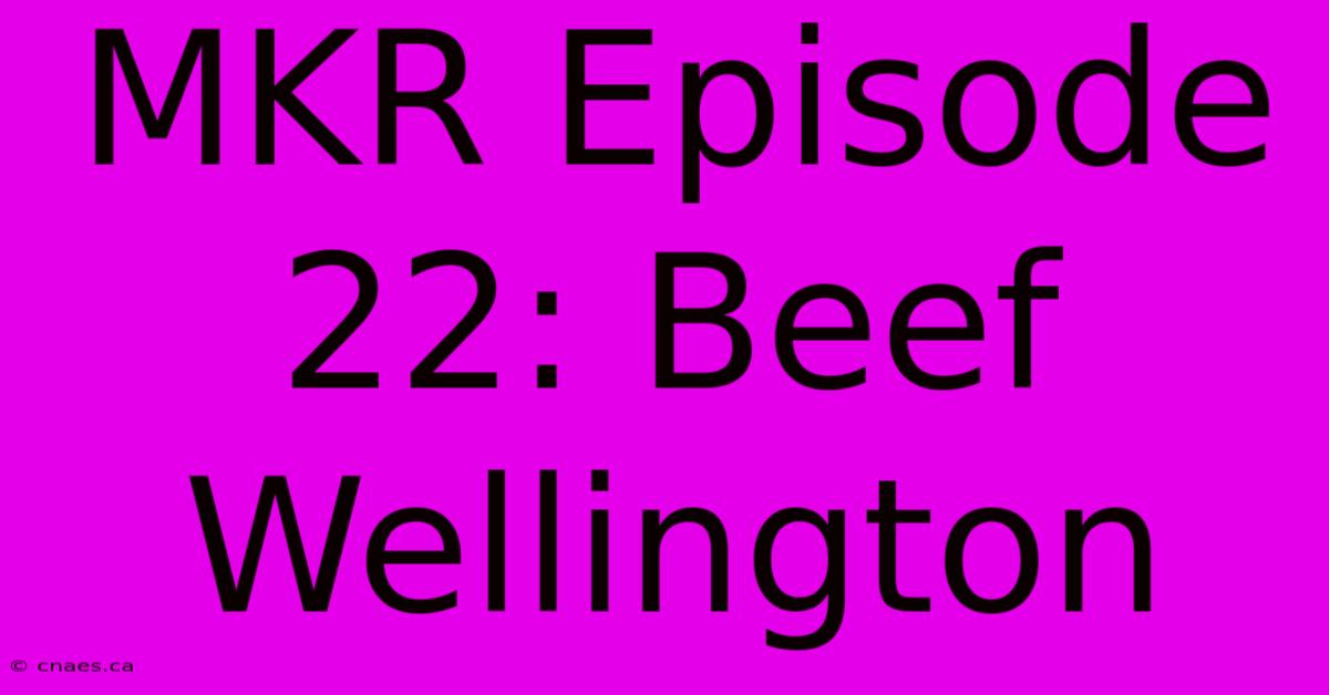 MKR Episode 22: Beef Wellington