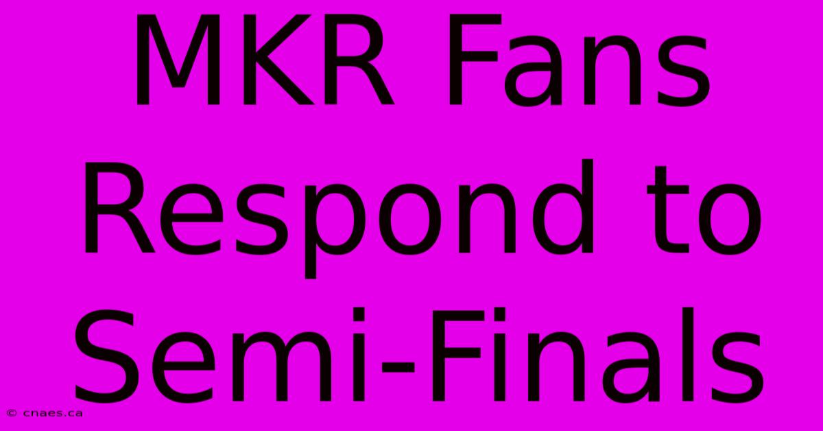 MKR Fans Respond To Semi-Finals