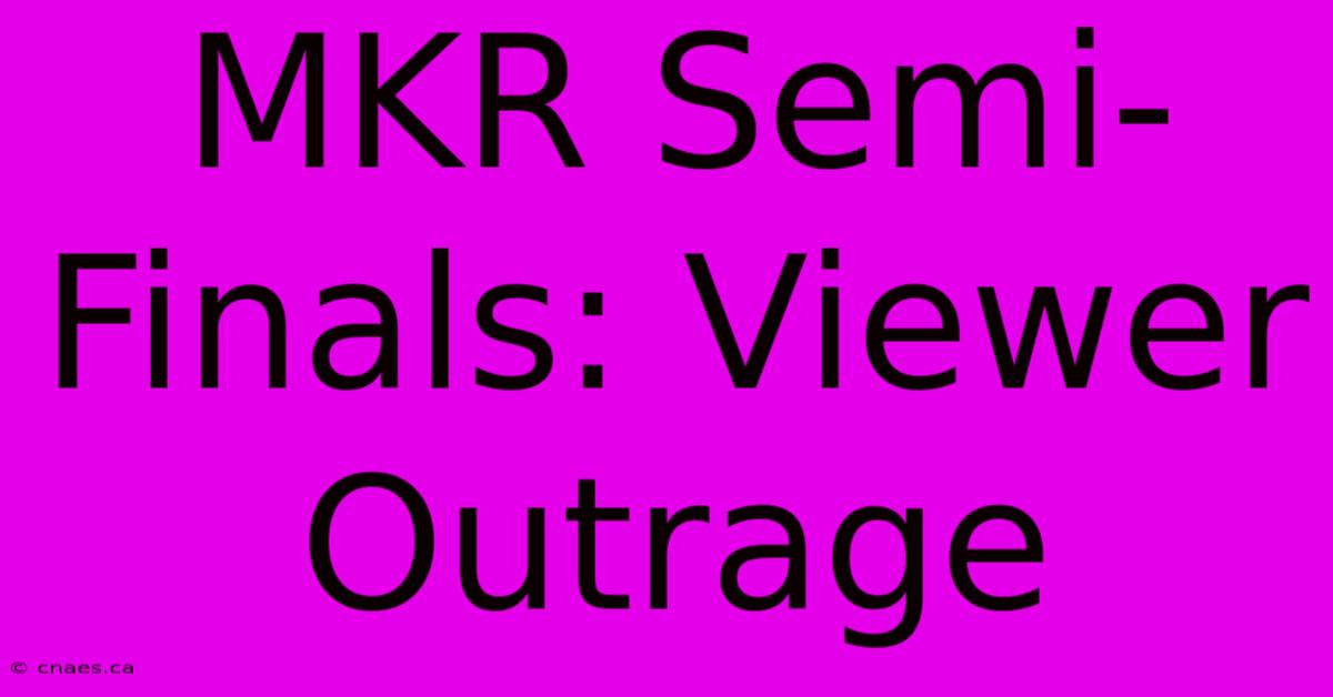 MKR Semi-Finals: Viewer Outrage