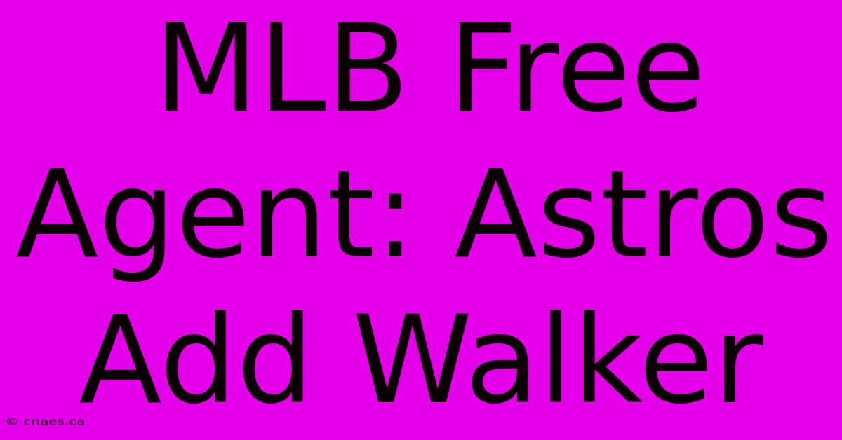 MLB Free Agent: Astros Add Walker