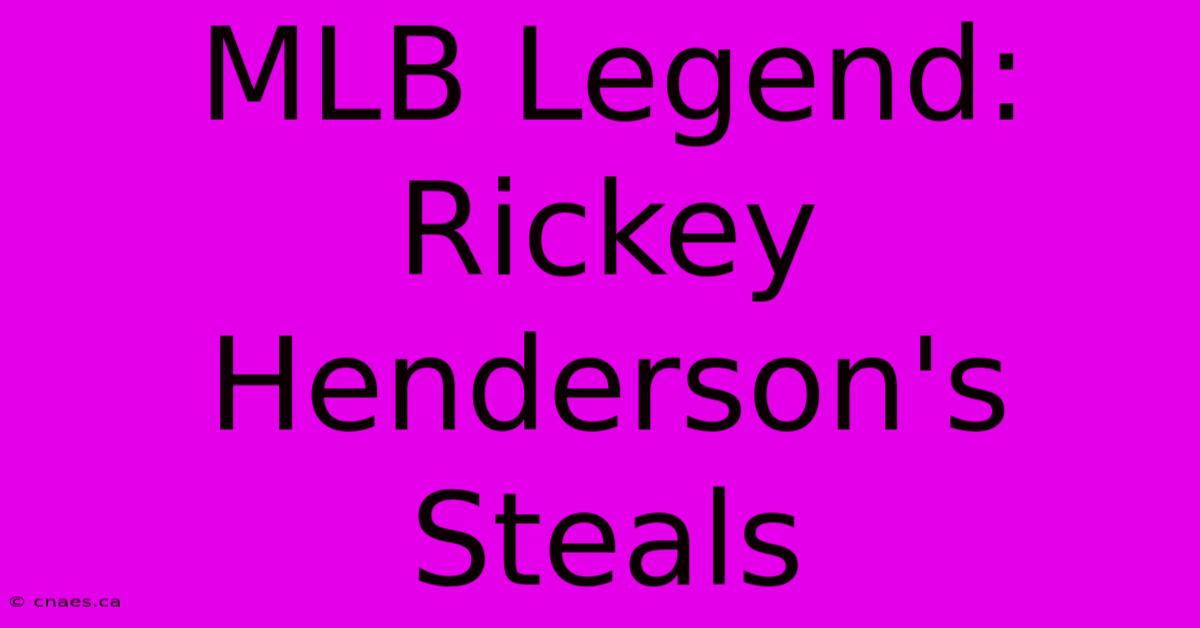 MLB Legend: Rickey Henderson's Steals