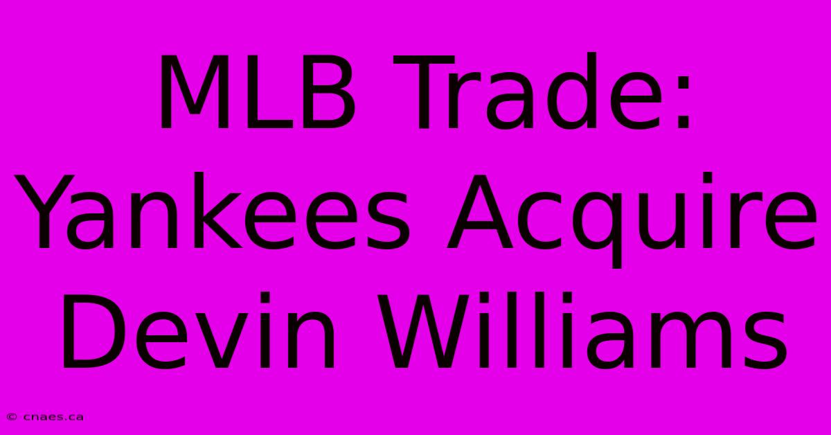 MLB Trade: Yankees Acquire Devin Williams