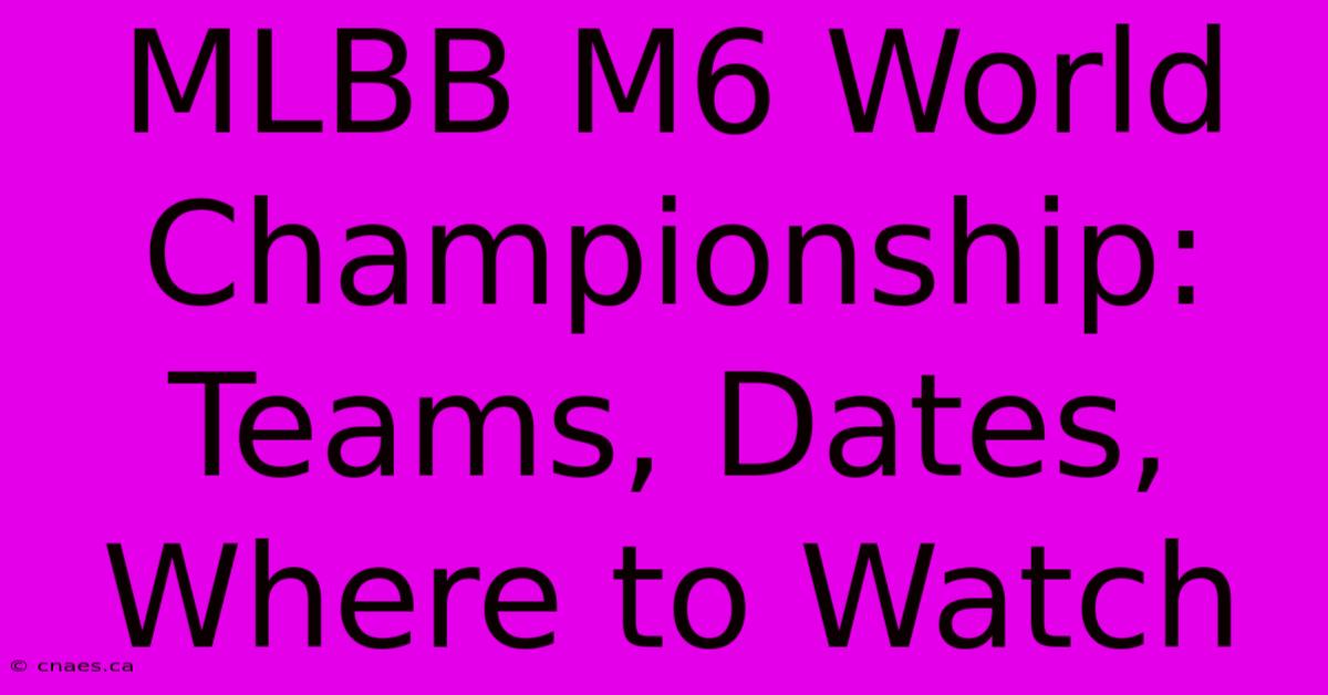 MLBB M6 World Championship: Teams, Dates, Where To Watch