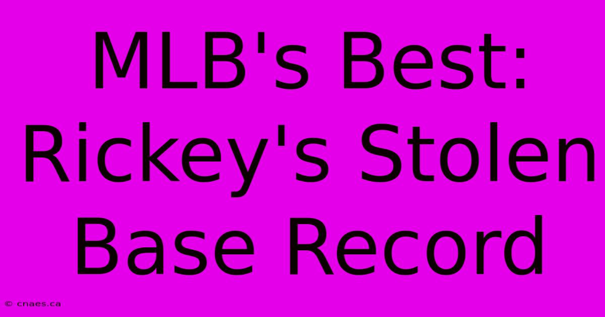 MLB's Best: Rickey's Stolen Base Record