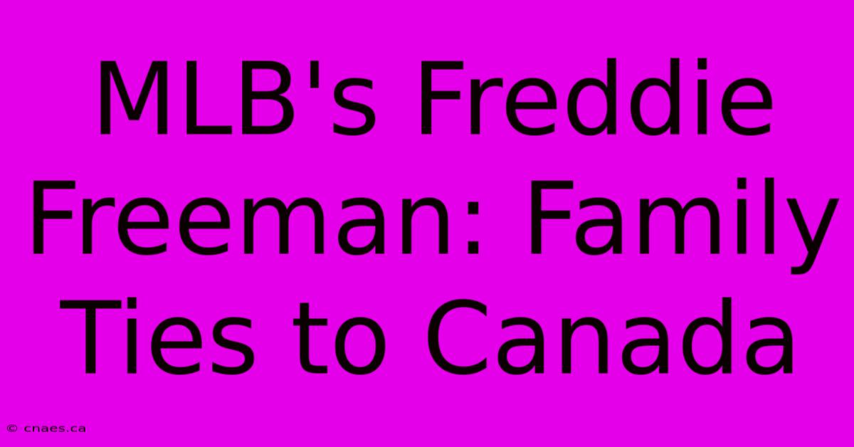 MLB's Freddie Freeman: Family Ties To Canada