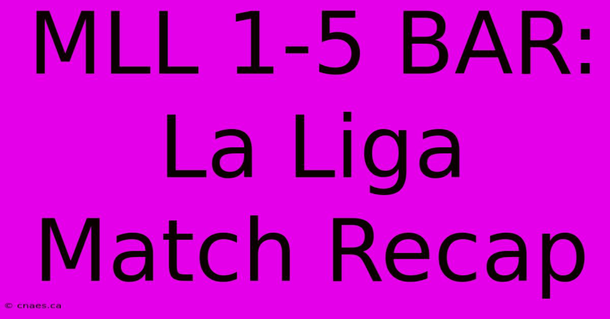 MLL 1-5 BAR: La Liga Match Recap