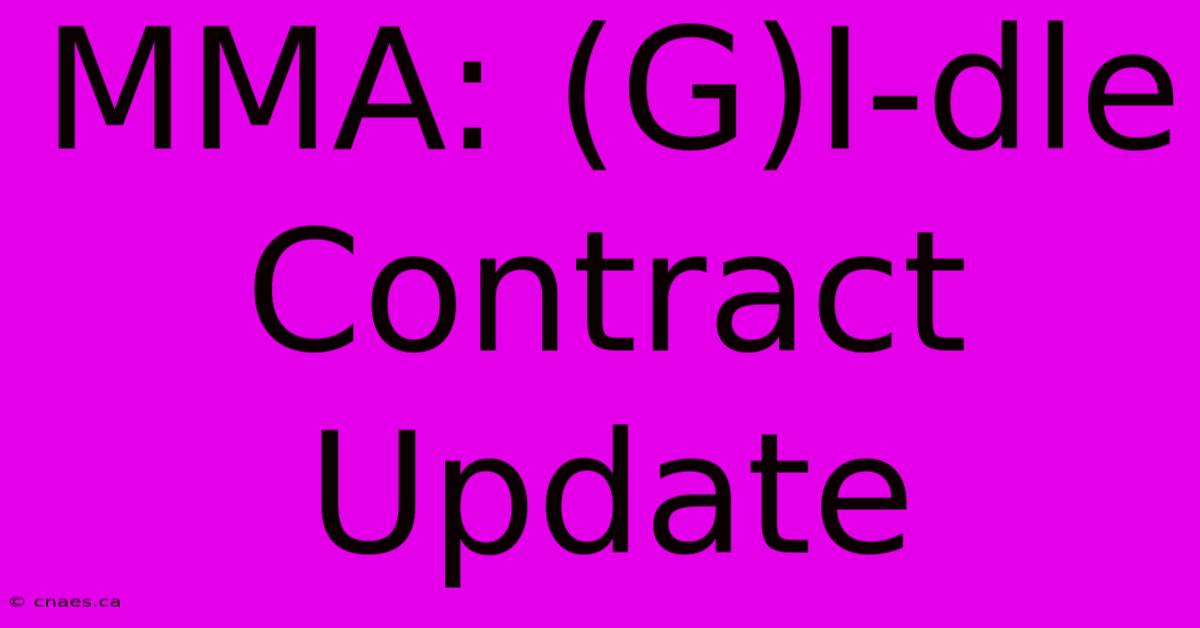 MMA: (G)I-dle Contract Update