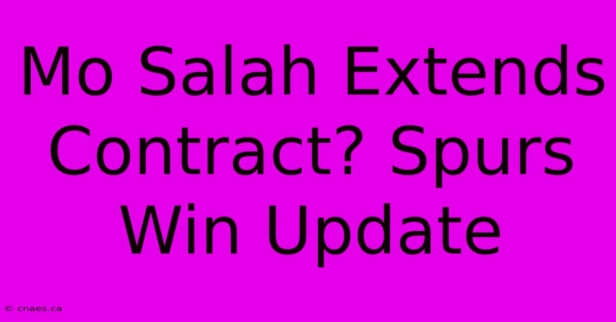 Mo Salah Extends Contract? Spurs Win Update