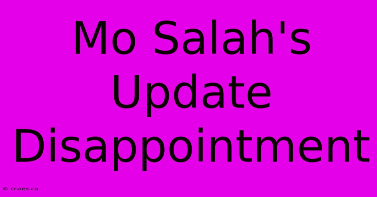 Mo Salah's Update Disappointment