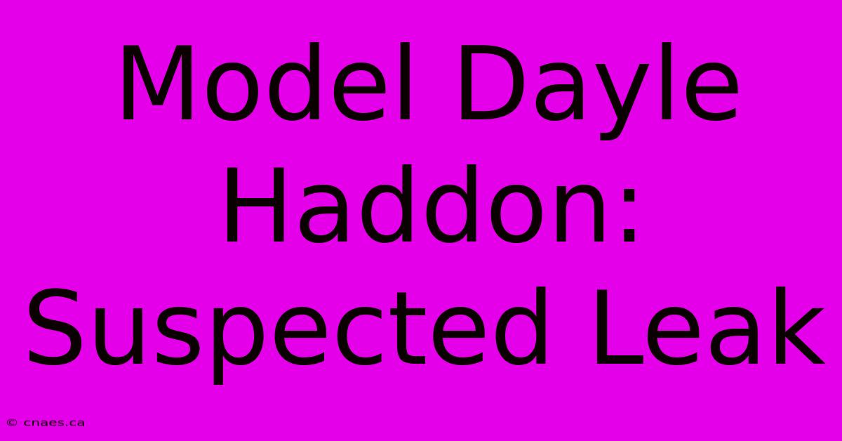 Model Dayle Haddon: Suspected Leak