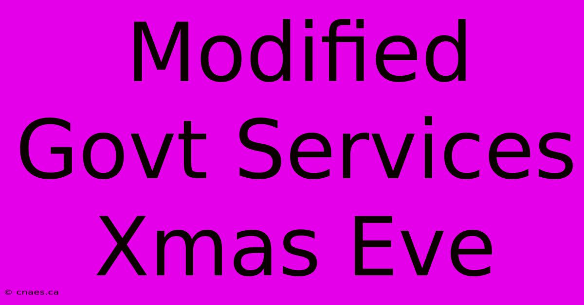 Modified Govt Services Xmas Eve