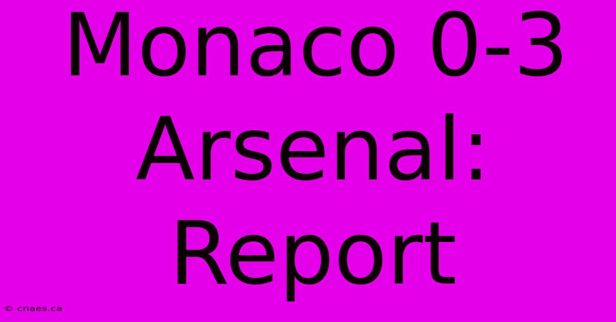 Monaco 0-3 Arsenal: Report