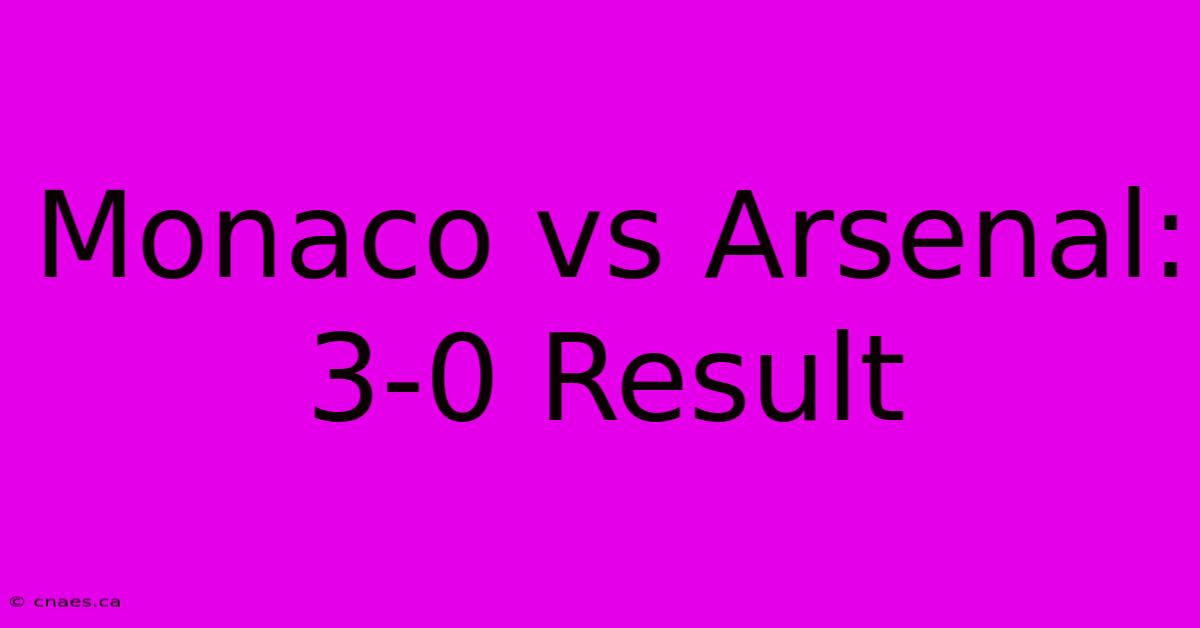 Monaco Vs Arsenal: 3-0 Result