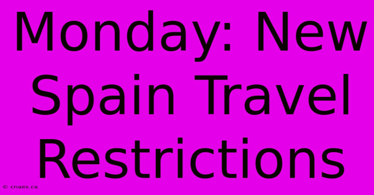 Monday: New Spain Travel Restrictions