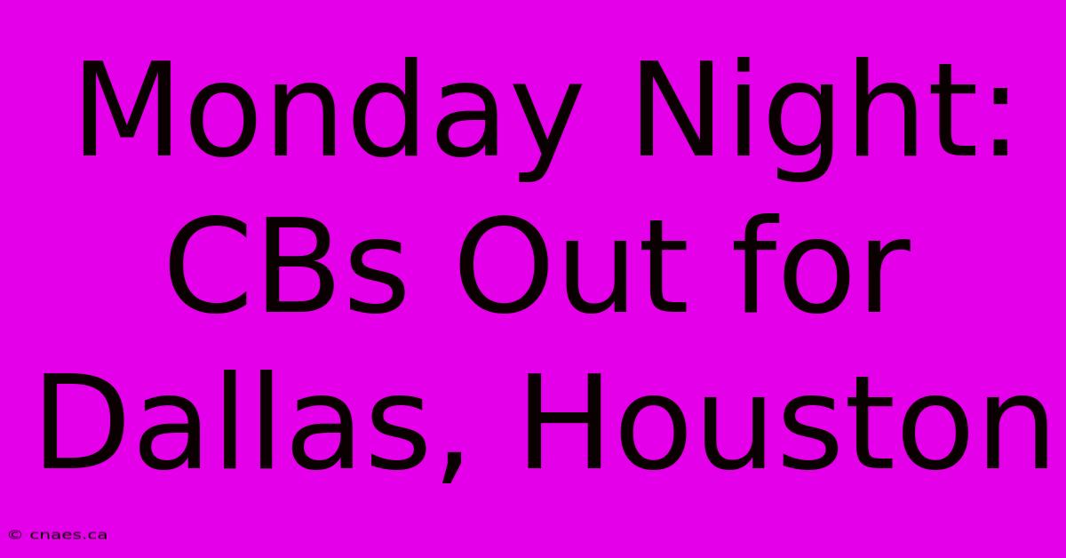 Monday Night: CBs Out For Dallas, Houston