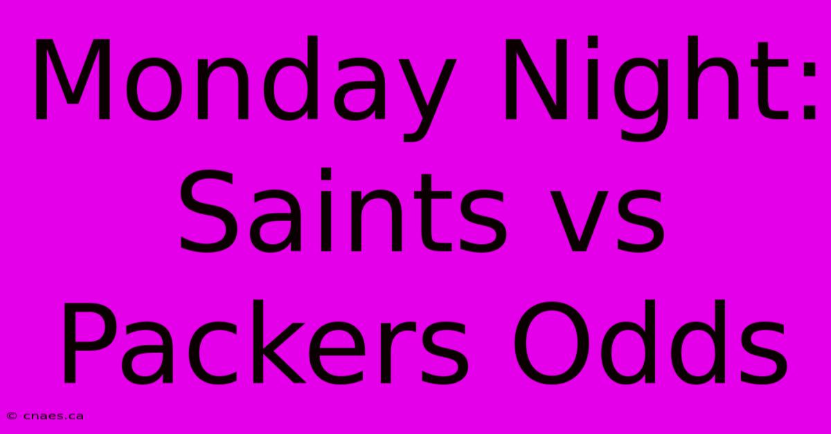 Monday Night: Saints Vs Packers Odds