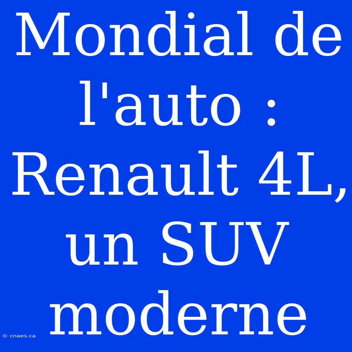 Mondial De L'auto : Renault 4L, Un SUV Moderne