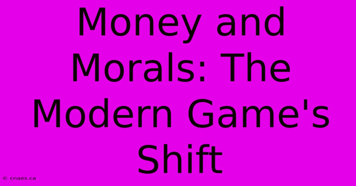 Money And Morals: The Modern Game's Shift