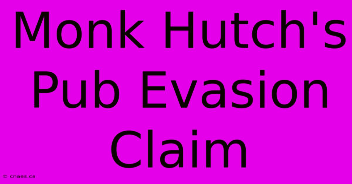 Monk Hutch's Pub Evasion Claim