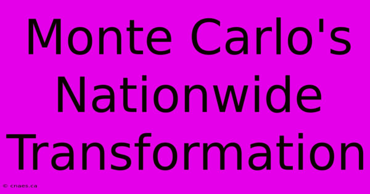 Monte Carlo's Nationwide Transformation