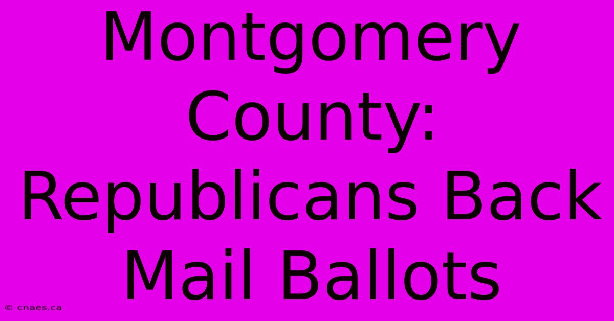 Montgomery County: Republicans Back Mail Ballots