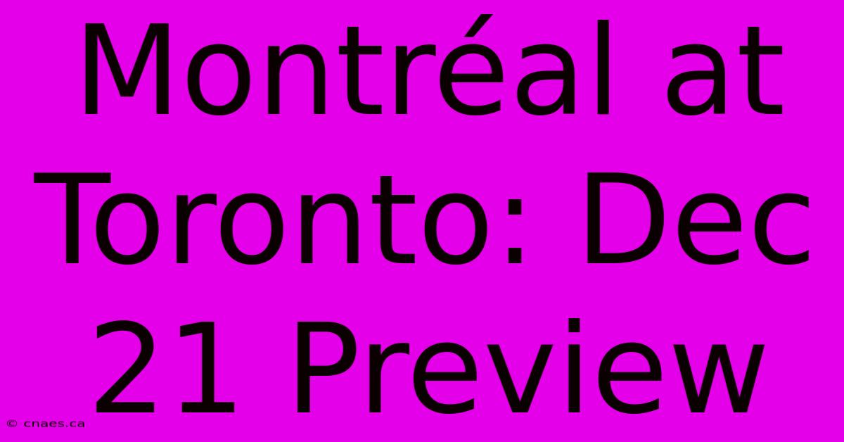 Montréal At Toronto: Dec 21 Preview