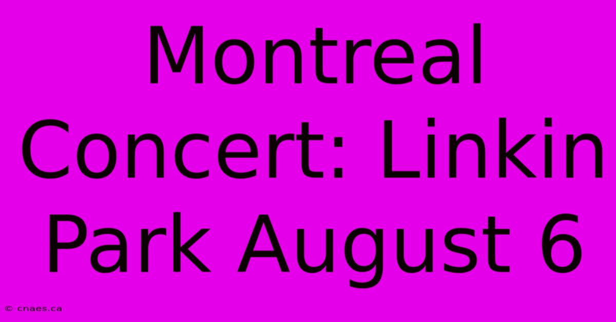 Montreal Concert: Linkin Park August 6