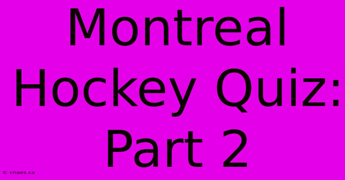 Montreal Hockey Quiz: Part 2