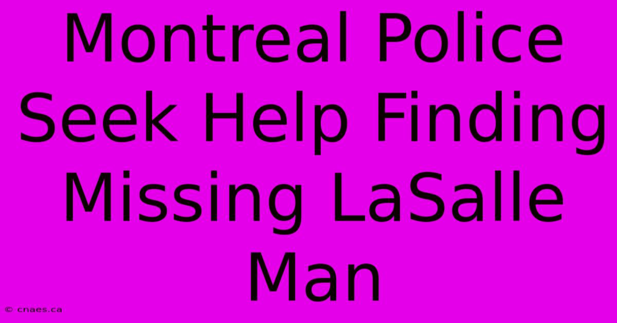 Montreal Police Seek Help Finding Missing LaSalle Man