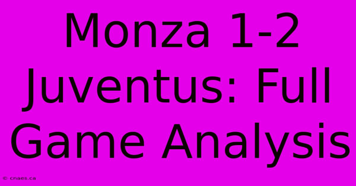 Monza 1-2 Juventus: Full Game Analysis