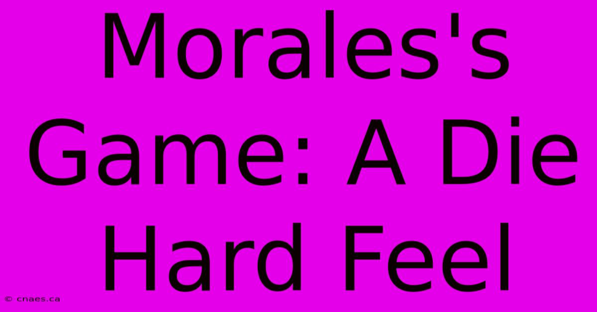 Morales's Game: A Die Hard Feel