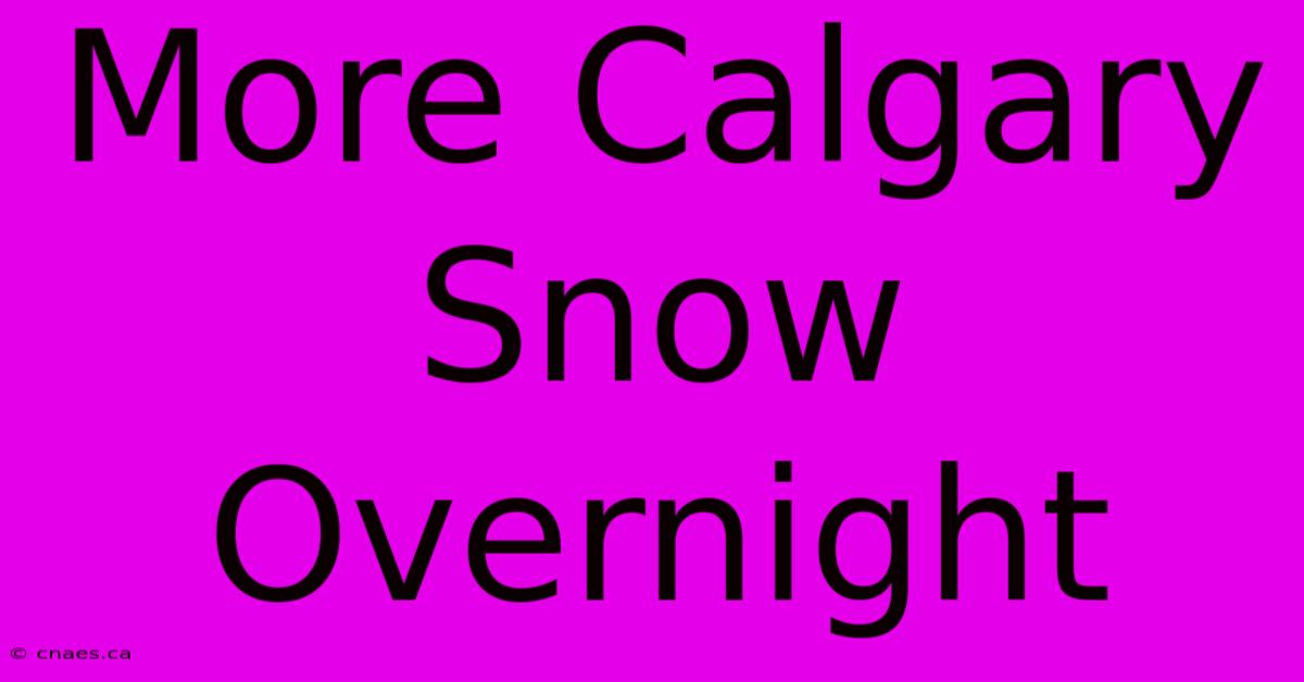 More Calgary Snow Overnight