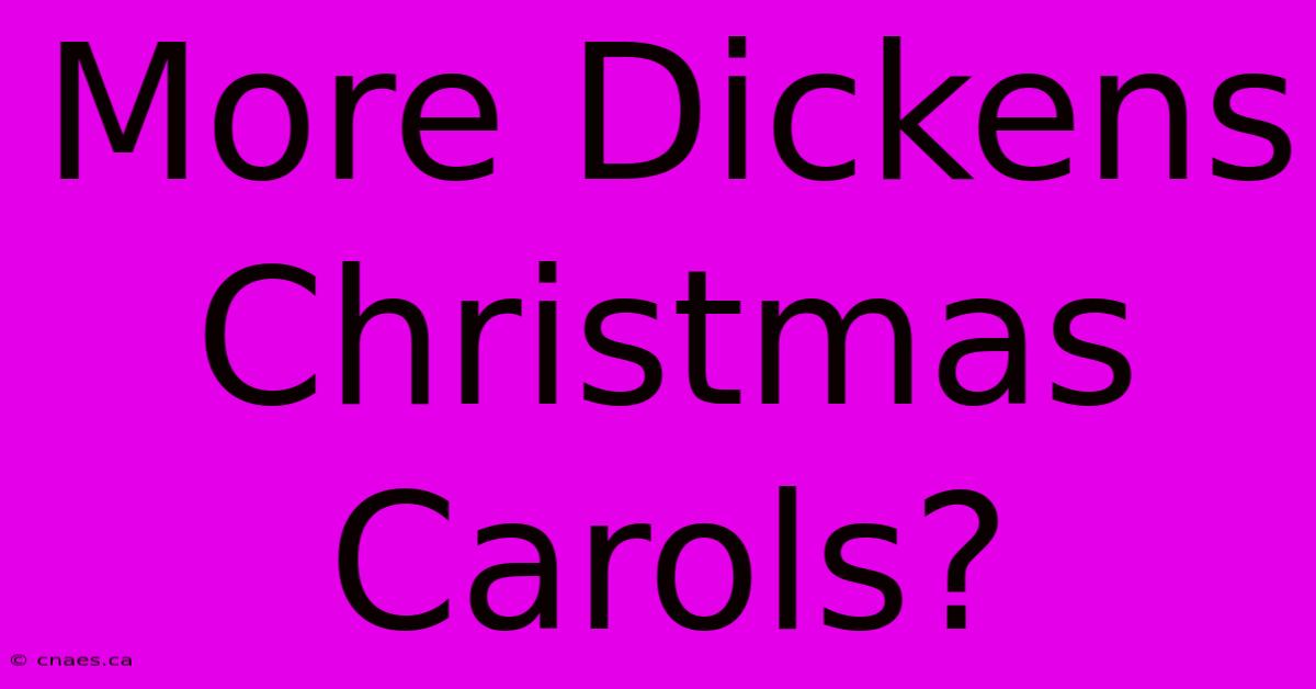 More Dickens Christmas Carols?