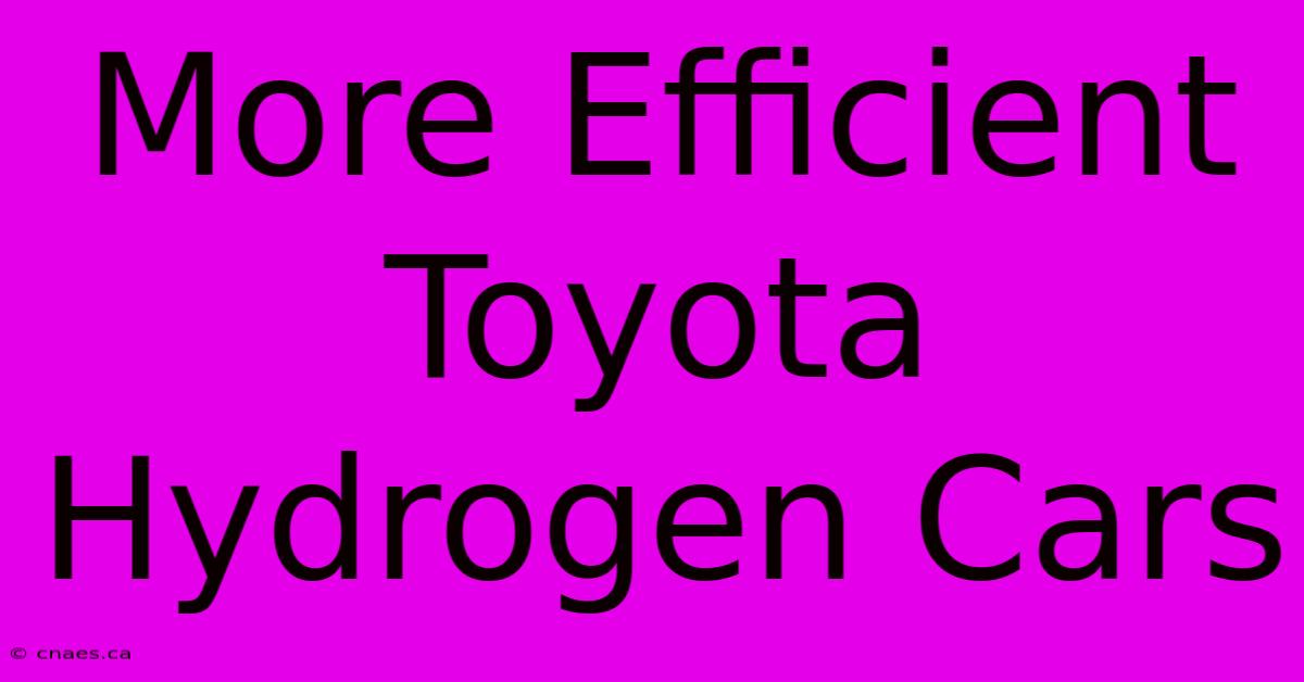 More Efficient Toyota Hydrogen Cars