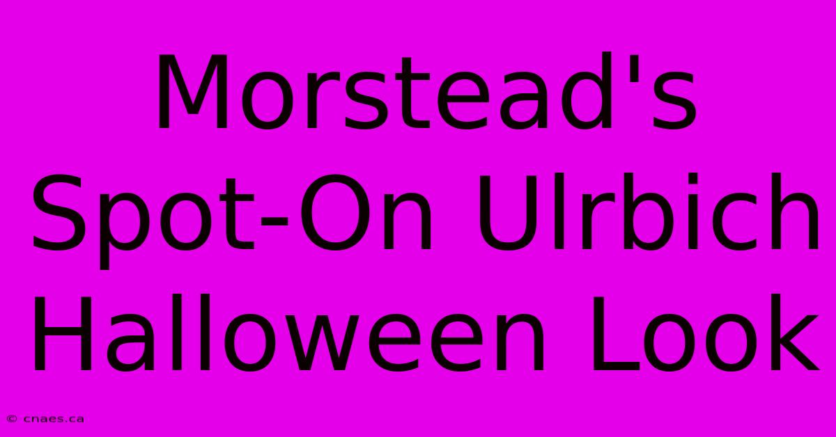 Morstead's Spot-On Ulrbich Halloween Look