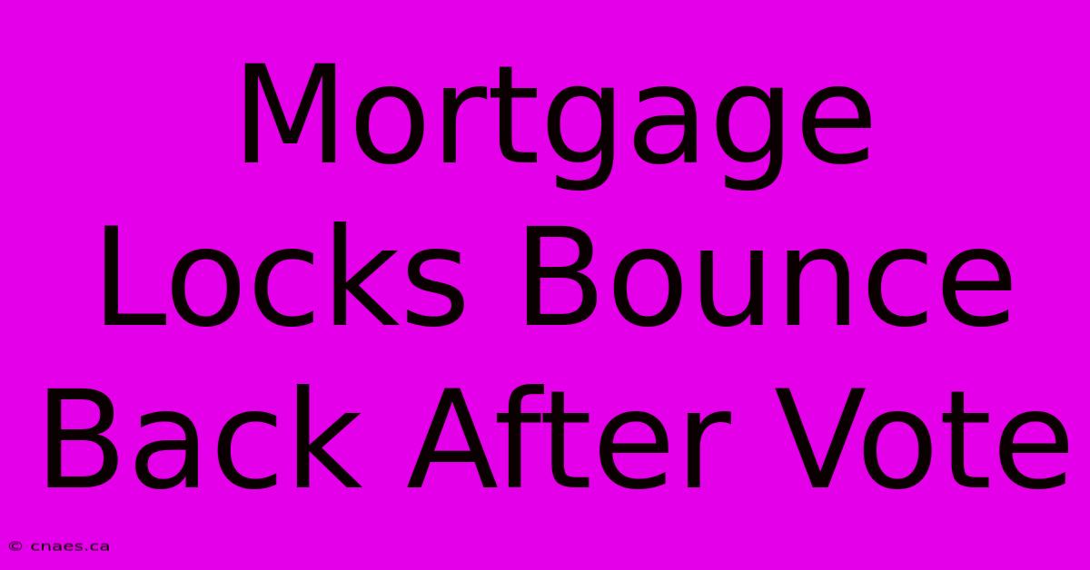 Mortgage Locks Bounce Back After Vote