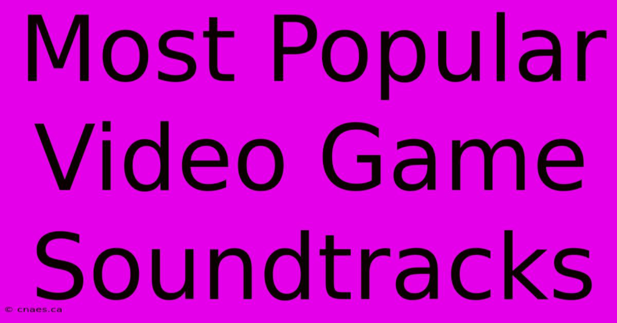 Most Popular Video Game Soundtracks