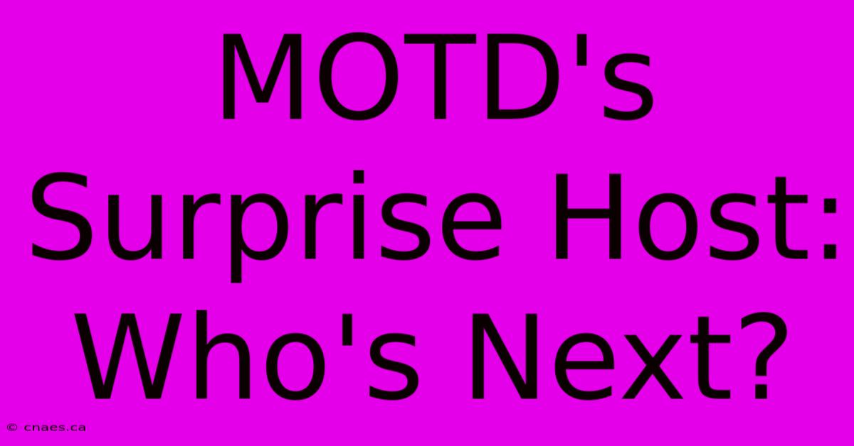 MOTD's Surprise Host: Who's Next?