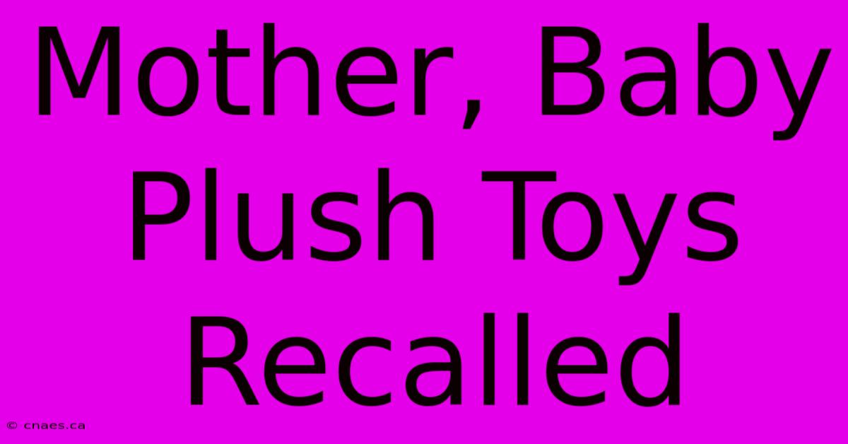 Mother, Baby Plush Toys Recalled