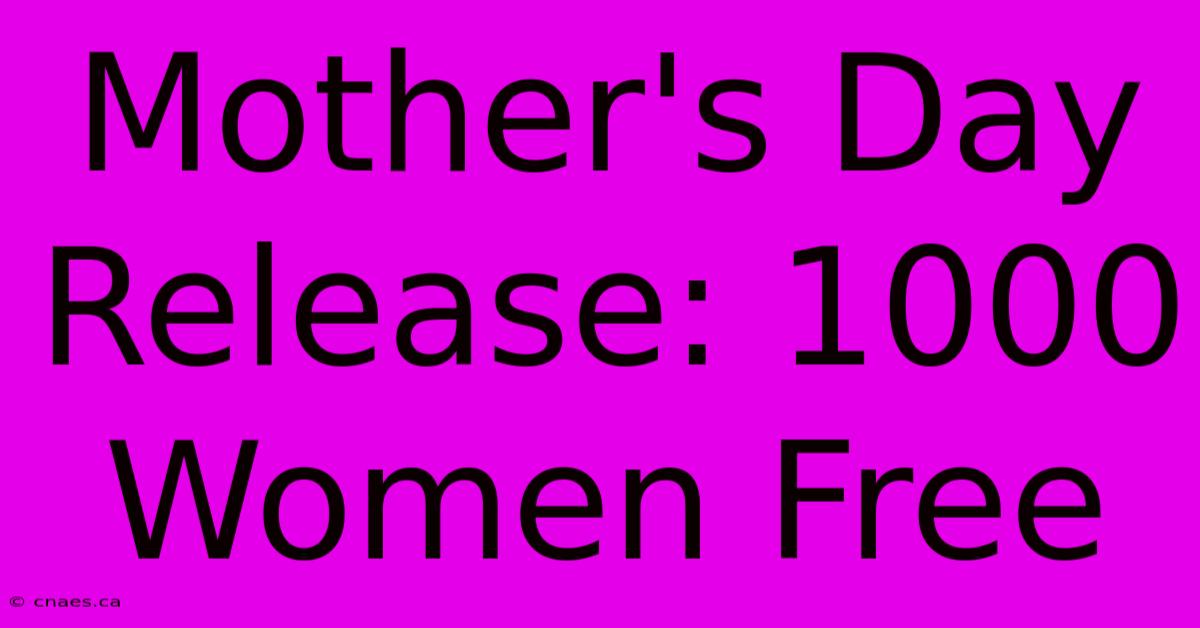 Mother's Day Release: 1000 Women Free