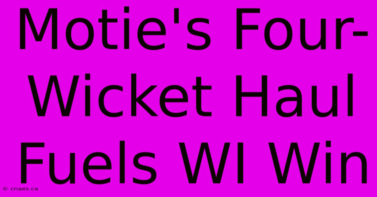 Motie's Four-Wicket Haul Fuels WI Win