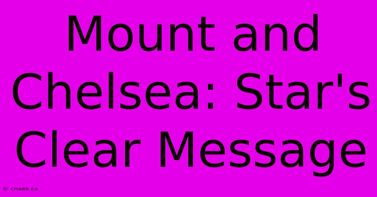 Mount And Chelsea: Star's Clear Message