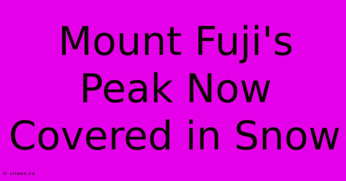 Mount Fuji's Peak Now Covered In Snow 