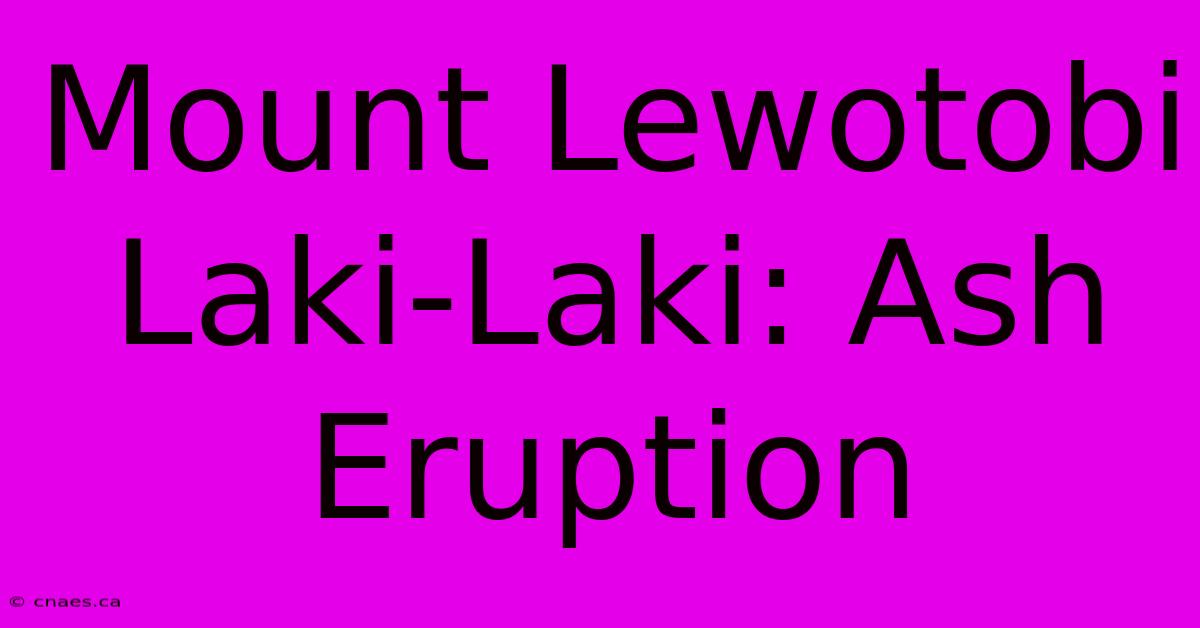 Mount Lewotobi Laki-Laki: Ash Eruption