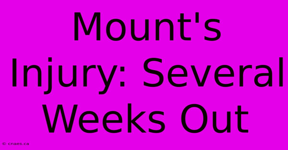 Mount's Injury: Several Weeks Out