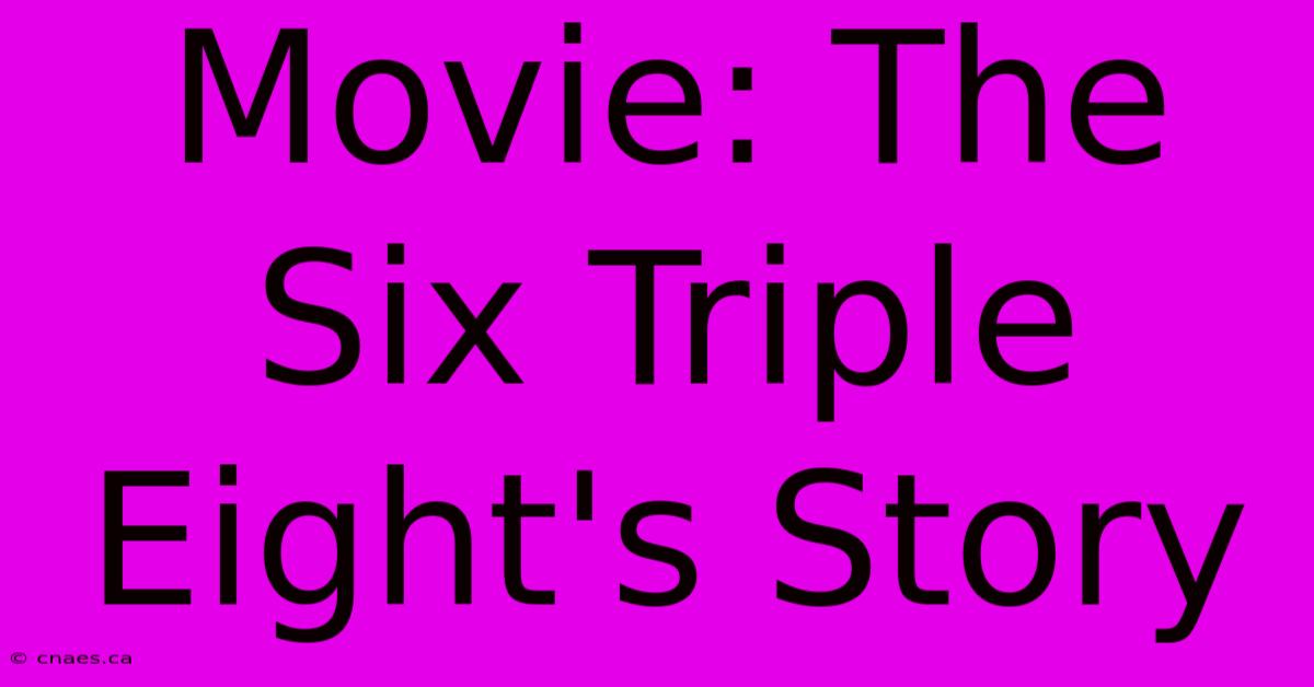 Movie: The Six Triple Eight's Story