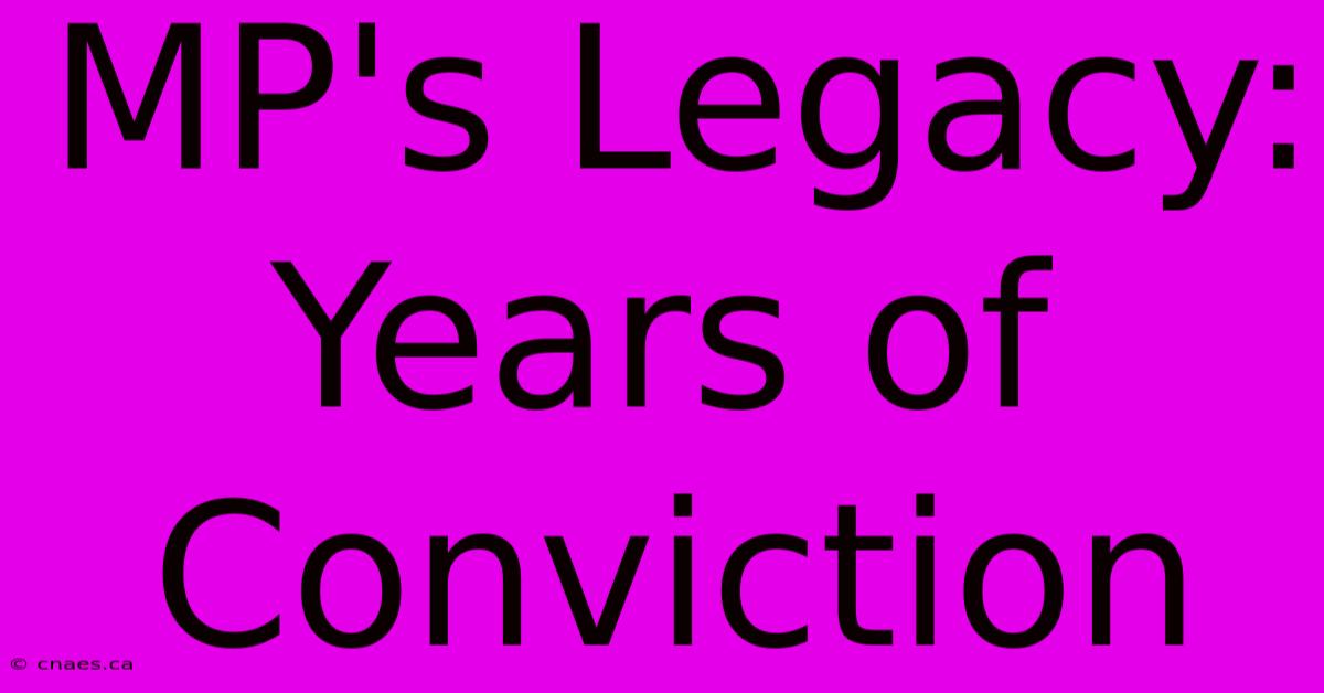 MP's Legacy: Years Of Conviction